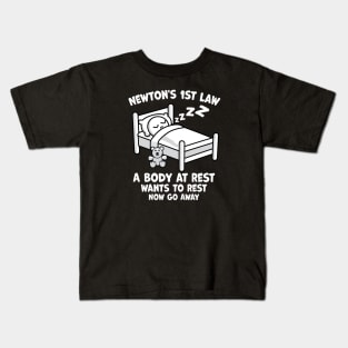 Newton's 1st Law - A body at Rest wants to rest Now Go Away Kids T-Shirt